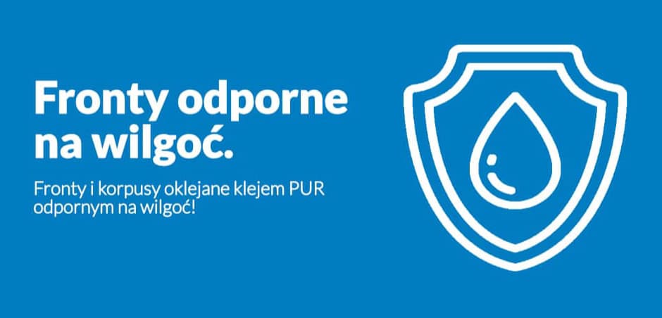 Fronty i korpusy odporne na wilgoć Fronty i korpusy odporne na wilgoć